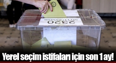 Yerel seçim istifaları için son 1 ay!