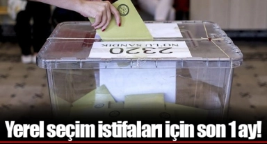 Yerel seçim istifaları için son 1 ay!
