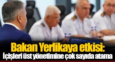 Yerlikaya etkisi: İçişleri üst yönetimine çok sayıda atama