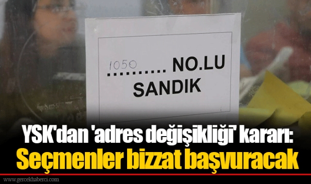 YSK'dan 'adres değişikliği' kararı: Seçmenler bizzat başvuracak
