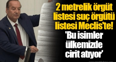 2 metrelik örgüt listesi suç örgütü listesi Meclis'te! 'Bu isimler ülkemizde cirit atıyor'