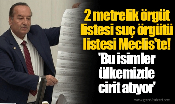 2 metrelik örgüt listesi suç örgütü listesi Meclis'te! 'Bu isimler ülkemizde cirit atıyor'