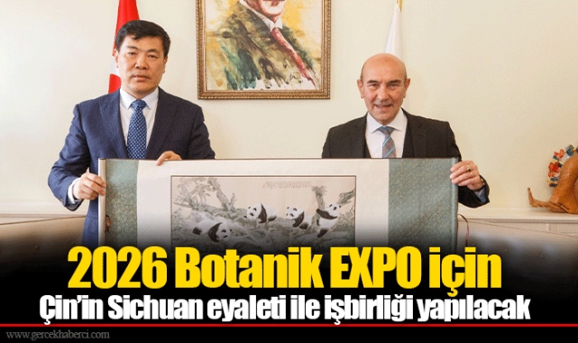 2026 Botanik EXPO için Çin’in Sichuan eyaleti ile işbirliği yapılacak
