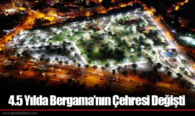4.5 Yılda Bergama’nın Çehresi Değişti