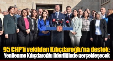 95 CHP'li vekilden Kılıçdaroğlu'na destek: Yenilenme Kılıçdaroğlu liderliğinde gerçekleşecek