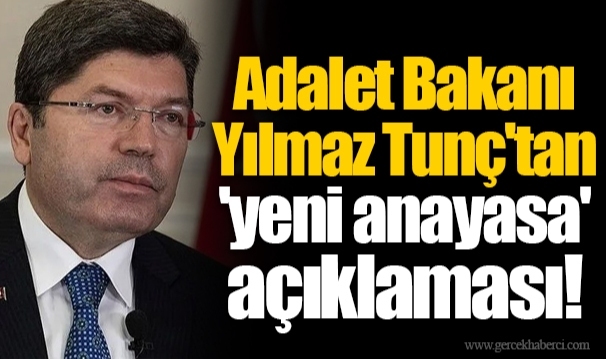 Adalet Bakanı Yılmaz Tunç'tan 'yeni anayasa' açıklaması!