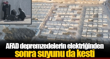 AFAD depremzedelerin elektriğinden sonra suyunu da kesti