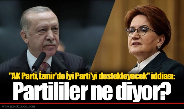 "AK Parti, İzmir'de İyi Parti'yi destekleyecek" iddiası: Partililer ne diyor?