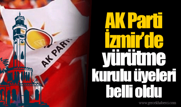 AK Parti İzmir'de yürütme kurulu üyeleri belli oldu