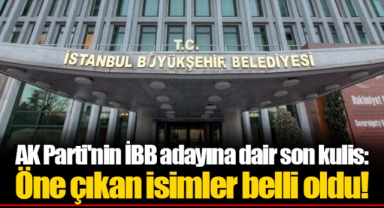 AK Parti'nin İBB adayına dair son kulis: Öne çıkan isimler belli oldu!