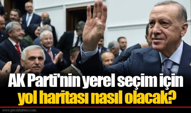 AK Parti'nin yerel seçim için yol haritası nasıl olacak?
