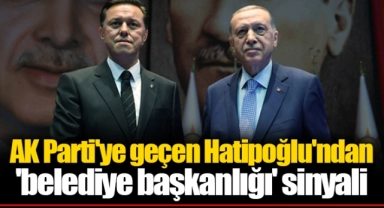 AK Parti'ye geçen Hatipoğlu'ndan 'belediye başkanlığı' sinyali