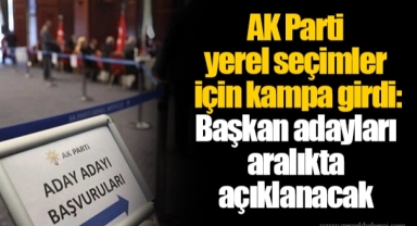 AK Parti yerel seçimler için kampa girdi: Başkan adayları aralıkta açıklanacak
