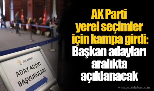 AK Parti yerel seçimler için kampa girdi: Başkan adayları aralıkta açıklanacak