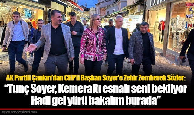 AK Partili Çankırı’dan CHP’li Başkan Soyer’e Zehir Zemberek Sözler: “Tunç Soyer, Kemeraltı esnafı seni bekliyor. Hadi gel yürü bakalım burada”