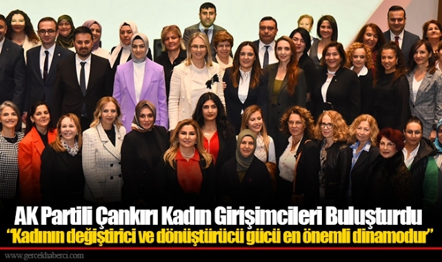 AK Partili Çankırı Kadın Girişimcileri Buluşturdu