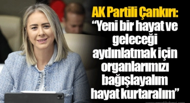 AK Partili Çankırı: “Yeni bir hayat ve geleceği aydınlatmak için organlarımızı bağışlayalım hayat kurtaralım”