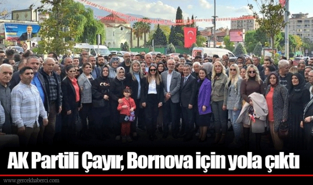 AK Partili Çayır, Bornova için yola çıktı 