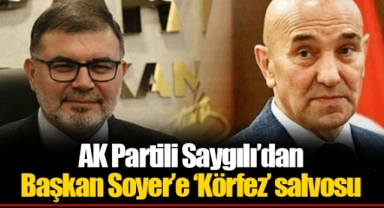AK Partili Saygılı’dan Başkan Soyer’e ‘Körfez’ salvosu