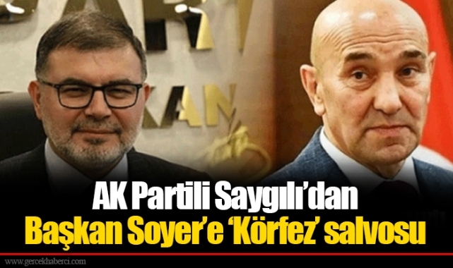 AK Partili Saygılı’dan Başkan Soyer’e ‘Körfez’ salvosu