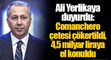 Ali Yerlikaya duyurdu: Comanchero çetesi çökertildi, 4,5 milyar liraya el konuldu