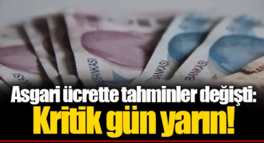 Asgari ücrette tahminler değişti: Kritik gün yarın!