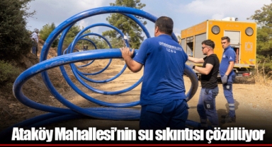 Ataköy Mahallesi’nin su sıkıntısı çözülüyor
