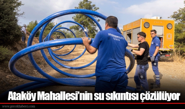 Ataköy Mahallesi’nin su sıkıntısı çözülüyor