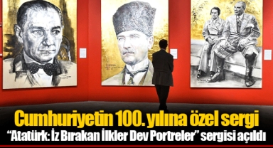 “Atatürk: İz Bırakan İlkler Dev Portreler” sergisi açıldı