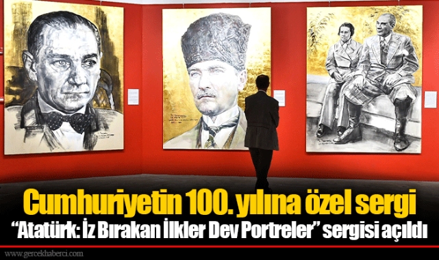 “Atatürk: İz Bırakan İlkler Dev Portreler” sergisi açıldı