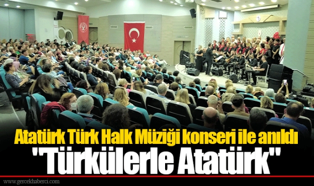 Atatürk Türk Halk Müziği konseri ile anıldı "Türkülerle Atatürk"