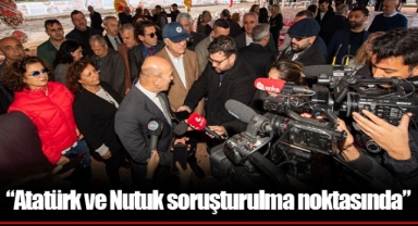“Atatürk ve Nutuk soruşturulma noktasında”