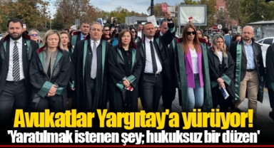 Avukatlar Yargıtay'a yürüyor! 'Yaratılmak istenen şey; hukuksuz bir düzen'