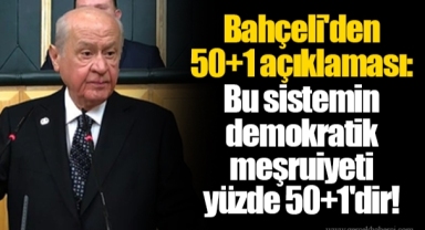 Bahçeli'den 50+1 açıklaması: Bu sistemin demokratik meşruiyeti yüzde 50+1'dir!