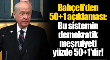 Bahçeli'den 50+1 açıklaması: Bu sistemin demokratik meşruiyeti yüzde 50+1'dir!