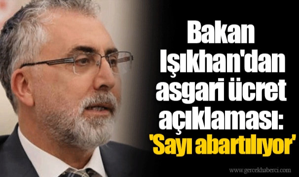 Bakan Işıkhan'dan asgari ücret açıklaması: 'Sayı abartılıyor'