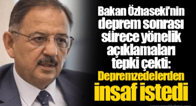 Bakan Özhaseki'nin deprem sonrası sürece yönelik açıklamaları tepki çekti: Depremzedelerden insaf istedi