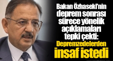 Bakan Özhaseki'nin deprem sonrası sürece yönelik açıklamaları tepki çekti: Depremzedelerden insaf istedi
