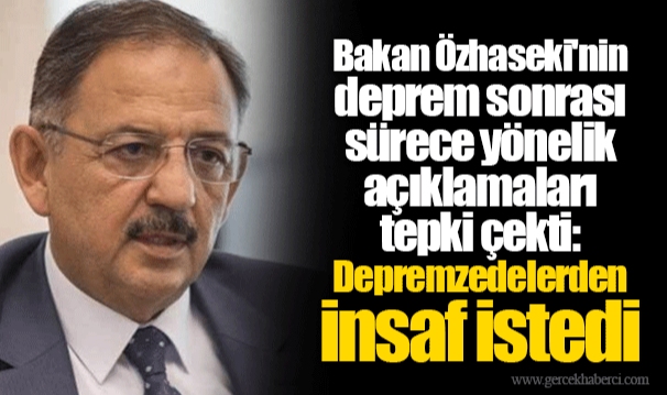 Bakan Özhaseki'nin deprem sonrası sürece yönelik açıklamaları tepki çekti: Depremzedelerden insaf istedi
