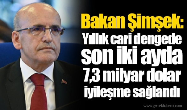 Bakan Şimşek: Yıllık cari dengede son iki ayda 7,3 milyar dolar iyileşme sağlandı