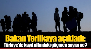 Bakan Yerlikaya açıkladı: Türkiye'de kayıt altındaki göçmen sayısı ne?