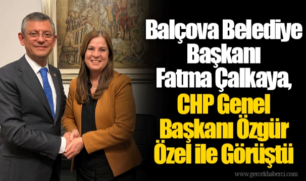 Balçova Belediye Başkanı Fatma Çalkaya, CHP Genel Başkanı Özgür Özel ile Görüştü 