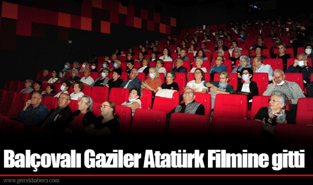 Balçovalı Gaziler Atatürk Filmine gitti