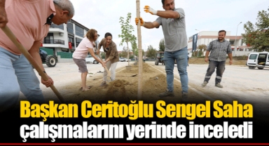 Başkan Ceritoğlu Sengel Saha Çalışmalarını Yerinde İnceledi