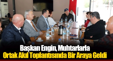 Başkan Engin, Muhtarlarla Ortak Akıl Toplantısında Bir Araya Geldi