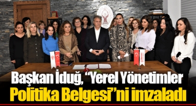Başkan İduğ, “Yerel Yönetimler Politika Belgesi”ni imzaladı