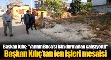 Başkan Kılıç’tan fen işleri mesaisi