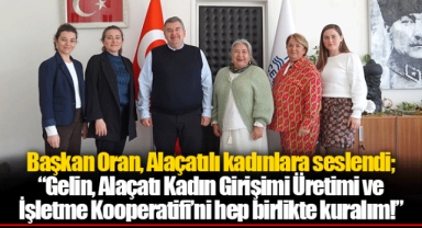 Başkan Oran, Alaçatılı kadınlara seslendi
