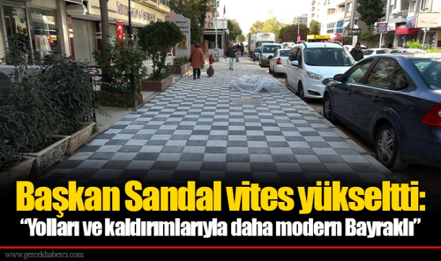 Başkan Sandal vites yükseltti: “Yolları ve kaldırımlarıyla daha modern Bayraklı”