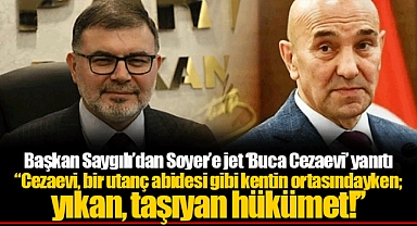 Başkan Saygılı’dan Soyer’e jet ‘Buca Cezaevi’ yanıtı